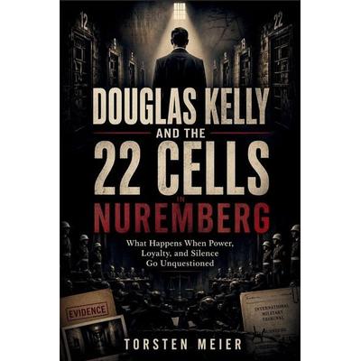 Douglas Kelly and the 22 Cells in Nuremberg, Taschenbuch von Torsten Meier, Amazon Digital Services LLC - Kdp