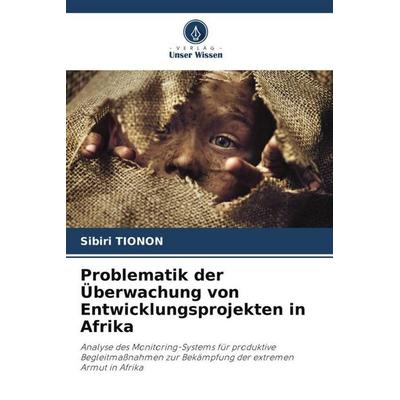 Problematik der Überwachung von Entwicklungsprojekten in Afrika, Taschenbuch von Sibiri Tionon, Verlag Unser Wissen, 978-620-4-87856-0