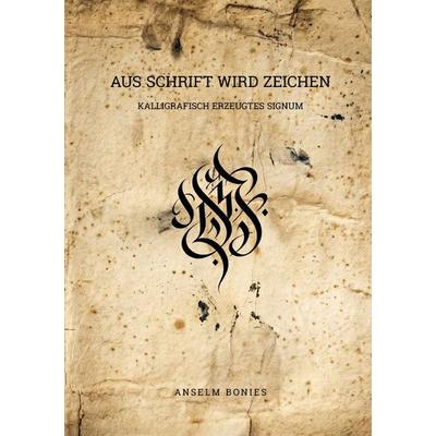 Aus Schrift wird Zeichen, Taschenbuch von Anselm Bonies, Epubli, 978-3-565-43464-0