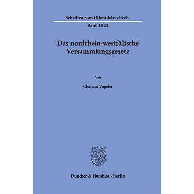 Das nordrhein-westfälische Versammlungsgesetz., Taschenbuch von Clemens Vogeler, Duncker & Humblot, 978-3-428-19129-1