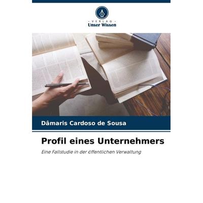 Profil eines Unternehmers, Taschenbuch von Dâmaris Cardoso de Sousa, Verlag Unser Wissen, 978-620-8-79144-5