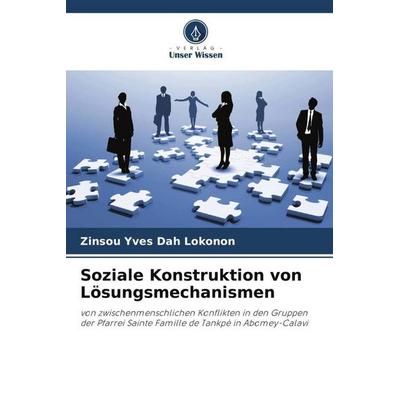 Soziale Konstruktion von Lösungsmechanismen, Taschenbuch von Zinsou Yves Dah Lokonon, Verlag Unser Wissen, 978-620-5-85890-5