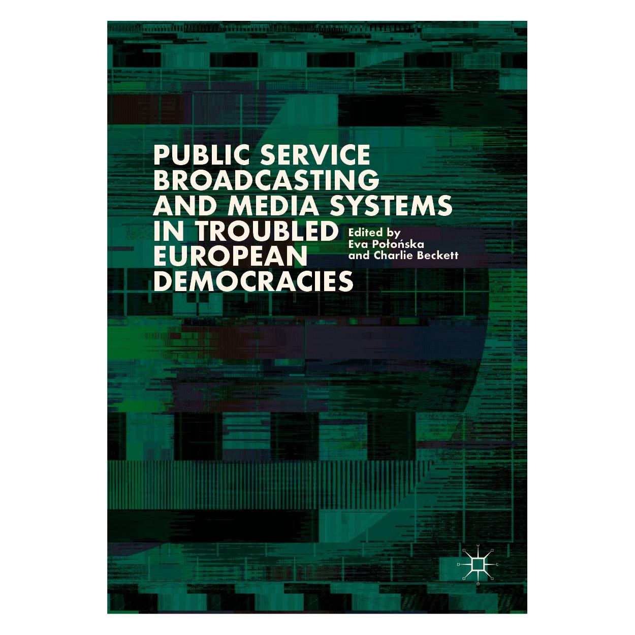 Springer Public Service Broadcasting and Media Systems in Troubled European Democracies (9783030027094)