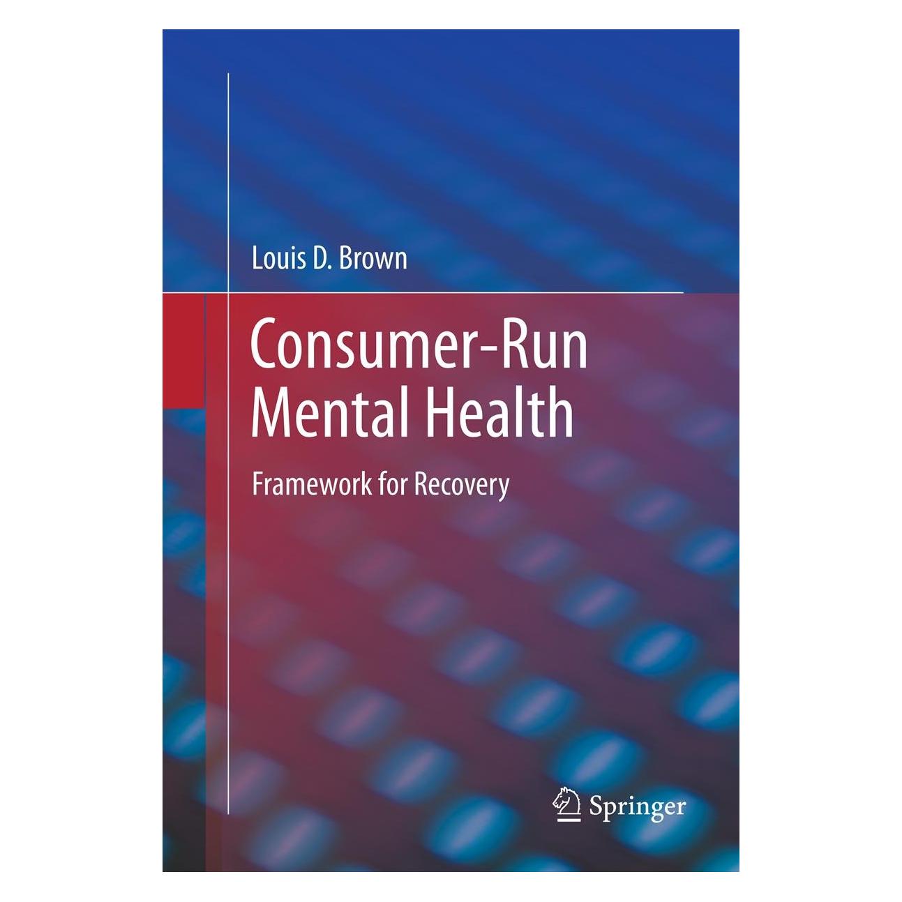Springer Consumer-Run Mental Health (Englisch, Hardcover, Louis D Brown, Louis D. Brown) (9781461406990)