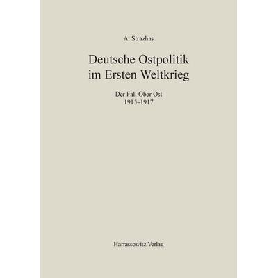 Deutsche Ostpolitik im Ersten Weltkrieg, Taschenbuch von Abba Strazhas, Harrassowitz, 978-3-447-03293-3