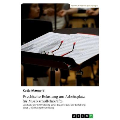 Psychische Belastung am Arbeitsplatz für Musikschullehrkräfte, Taschenbuch von Katja Mangold, GRIN, 978-3-389-08501-1