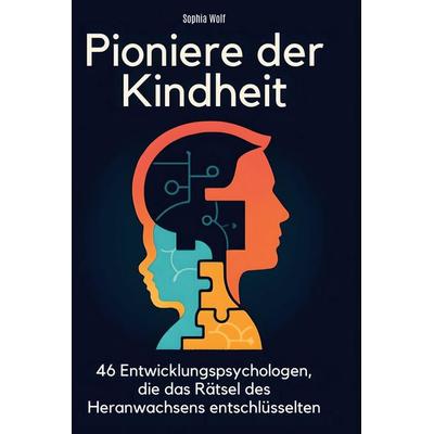 Pioniere der Kindheit, Gebundene Ausgabe von Sophia Wolf, BoD - Books on Demand, 978-3-695-35162-6