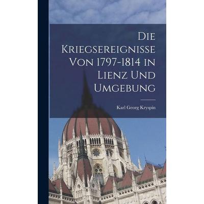 Die Kriegsereignisse Von 1797-1814 in Lienz Und Umgebung, Gebundene Ausgabe von Karl Georg Kryspin, Legare Street Press, 978-1-01-847195-2