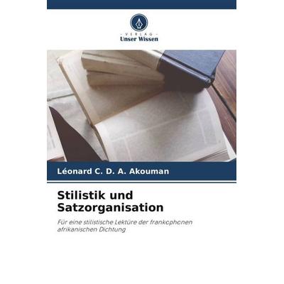 Stilistik und Satzorganisation, Taschenbuch von Léonard C. D. A. Akouman, Verlag Unser Wissen, 978-620-5-93276-6
