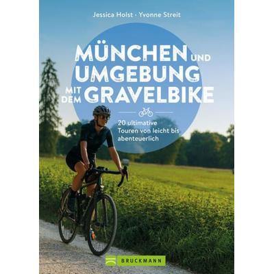 München und Umgebung mit dem Gravelbike 20 ultimative Touren von leicht bis abenteuerlich, Taschenbuch von Jessica Holst,Yvonne Streit, Bruckmann,