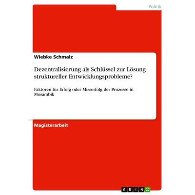 Dezentralisierung als Schlüssel zur Lösung struktureller Entwicklungsprobleme?, Taschenbuch von Wiebke Schmalz, GRIN, 978-3-640-52998-8