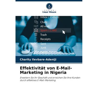Effektivität von E-Mail-Marketing in Nigeria, Taschenbuch von Charity Ilevbare-Adeniji, Verlag Unser Wissen, 978-620-7-49306-7
