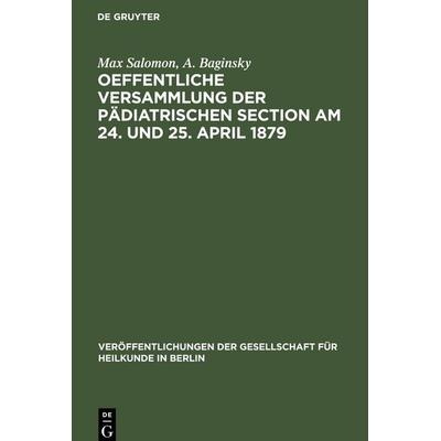 Oeffentliche Versammlung der pädiatrischen Section am 24. und 25. April 1879, Gebundene Ausgabe von A. Baginsky,Max Salomon, De Gruyter Mouton,