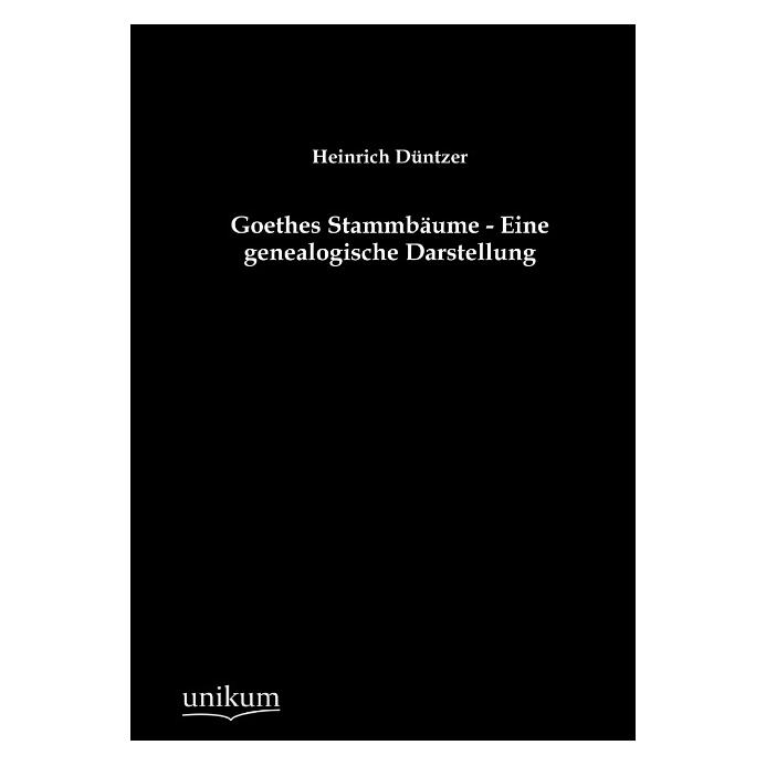Unikum Goethes Stammbäume - Eine genealogische Darstellung (Deutsch, Softcover, Heinrich Düntzer) (55489114)