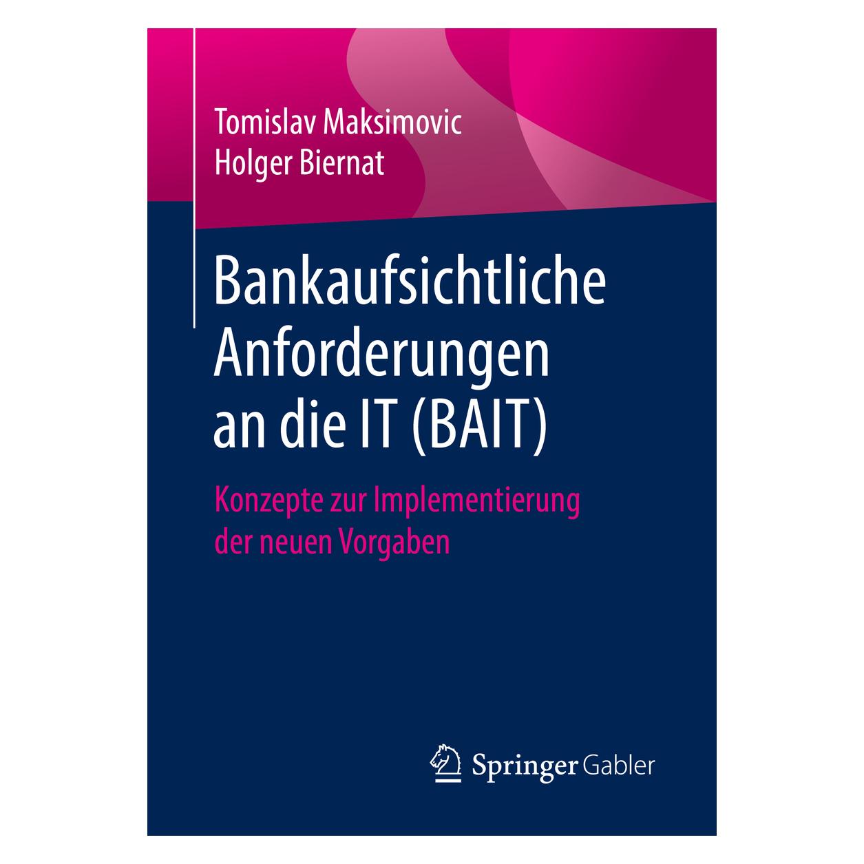 Springer Bankaufsichtliche Anforderungen an die IT (BAIT) (Deutsch, Softcover, Holger Biernat, Tomislav Maksimovic) (56042672)