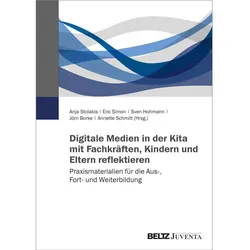Digitale Medien in der Kita mit Fachkräften, Kindern und Eltern reflektieren, Fachbücher von Anja Stolakis, Sven Hohmann, Eric Simon, Jörn Borke, Annette Schmitt
