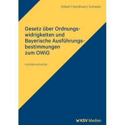 Gesetz über Ordnungswidrigkeiten und Bayerische Ausführungsbestimmungen zum OWiG, Taschenbuch von Georg Köberl,Elmar Nordhues,Claus P. Schwarz, KSV