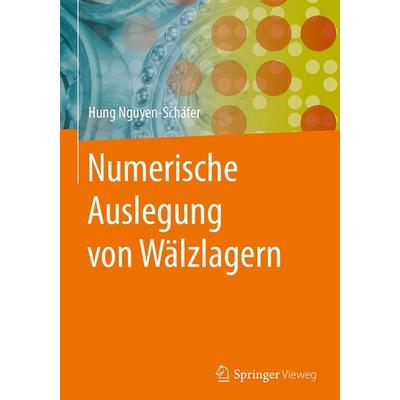 Numerische Auslegung von Wälzlagern, Gebundene Ausgabe von Hung Nguyen-Schäfer, Springer Berlin, 978-3-662-54988-9