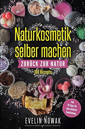 Evelin Nowak - Naturkosmetik selber machen: Zurück zur Natur, 100 Rezepte - Preis vom 11.10.2026 03:10:56 h