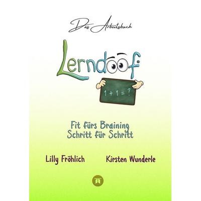 Lerndoof - Das Arbeitsbuch - Mit Spaß und Effektivität zum erfolgreichen Lernen - Lerntechniken, Lerntools und Lerndynamik für Schule, Ausbildung und