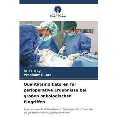 Qualitätsindikatoren für perioperative Ergebnisse bei großen onkologischen Eingriffen, Taschenbuch von Ray,Prashant Gupta, Verlag Unser Wissen,