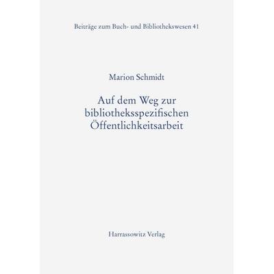 Auf dem Weg zur bibliotheksspezifischen Öffentlichkeitsarbeit, Taschenbuch von Marion Schmidt, Harrassowitz, 978-3-447-04390-8