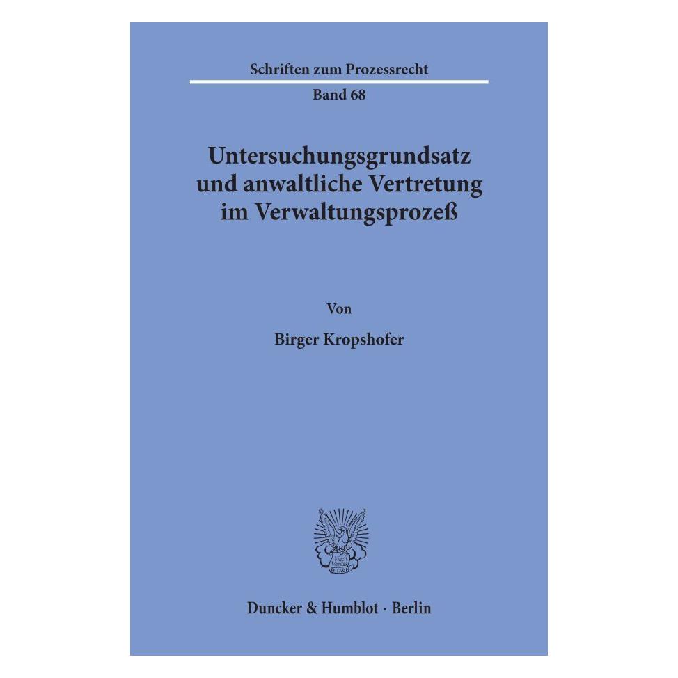 Duncker & Humblot Untersuchungsgrundsatz und anwaltliche Vertretung im Verwaltungsprozess. (Deutsch, Softcover, Birger Kropshofer) (55340451)