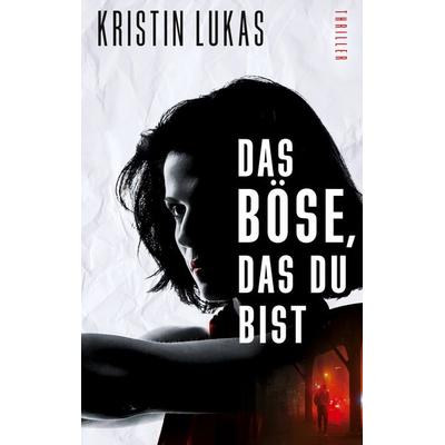 Das Böse, das du bist, Taschenbuch von Kristin Lukas, Twentysix Crime, 978-3-7407-7185-0