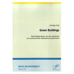 Green Buildings: Nachhaltiges Bauen auf dem deutschen und amerikanischen Gewerbeimmobilienmarkt, Fachbücher von Christian Puls