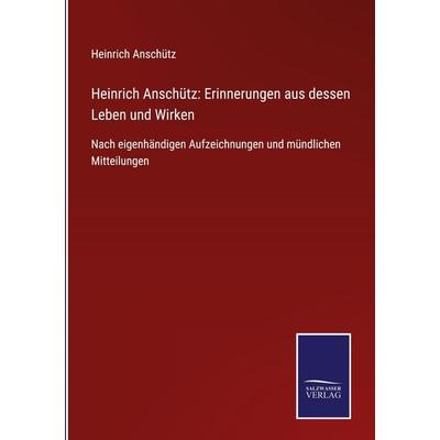 Heinrich Anschütz: Erinnerungen aus dessen Leben und Wirken, Gebundene Ausgabe von Heinrich Anschütz, BoD - Books on Demand, 978-3-7525-4669-9