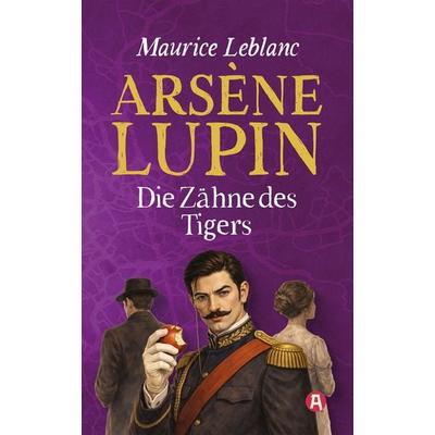 Arsène Lupin und die Zähne des Tigers. Detektivroman. Maurice Leblanc, Taschenbuch von Maurice Leblanc, Aionas Verlag, 978-3-96545-127-8