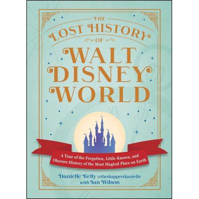 The Lost History of Walt Disney World, Gebundene Ausgabe von Danielle Kelly, Adams Media, 978-1-5072-2608-7