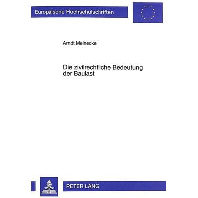 Die zivilrechtliche Bedeutung der Baulast, Taschenbuch von Arndt Meinecke, Peter Lang GmbH, Internationaler Verlag der Wissenschaften,