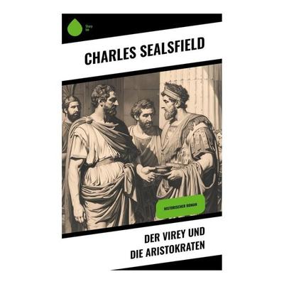 Der Virey und die Aristokraten, Taschenbuch von Charles Sealsfield, Sharp Ink, 978-80-283-4855-7