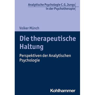 Die therapeutische Haltung, Taschenbuch von Volker Münch, Kohlhammer, 978-3-17-036612-1