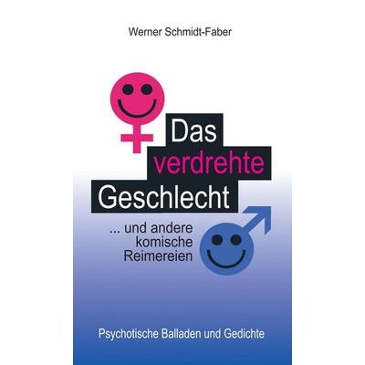 Das verdrehte Geschlecht ... und andere komische Reimereien, Gebundene Ausgabe von Werner Schmidt-Faber, Tredition, 978-3-7469-9988-3