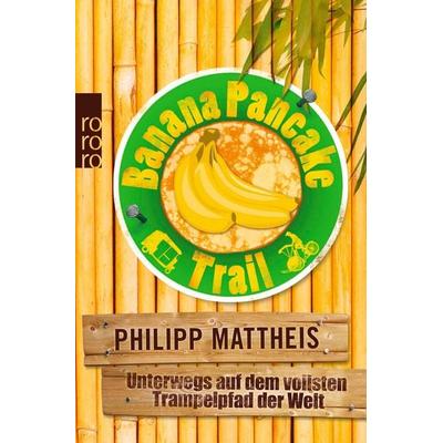 Banana Pancake Trail, Taschenbuch von Philipp Mattheis, Rowohlt Taschenbuch, 978-3-499-62771-2