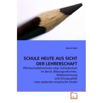Retzl, M: Schule Heute Aus Sicht der Lehrerschaft, Taschenbuch von Martin Retzl, VDM, 978-3-639-24404-5