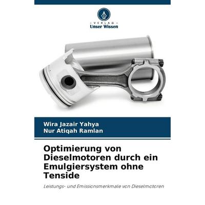 Optimierung von Dieselmotoren durch ein Emulgiersystem ohne Tenside, Taschenbuch von Wira Jazair Yahya,Nur Atiqah Ramlan, Verlag Unser Wissen,