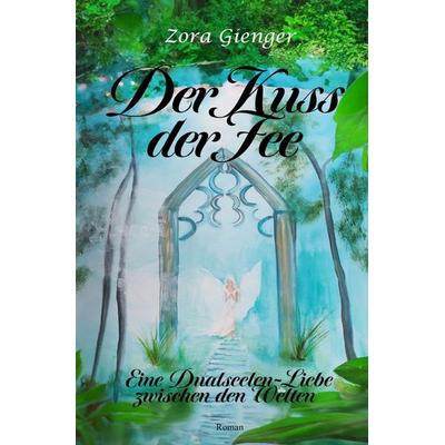 Der Kuss der Fee, Taschenbuch von Zora Gienger, Epubli, 978-3-7584-3332-0