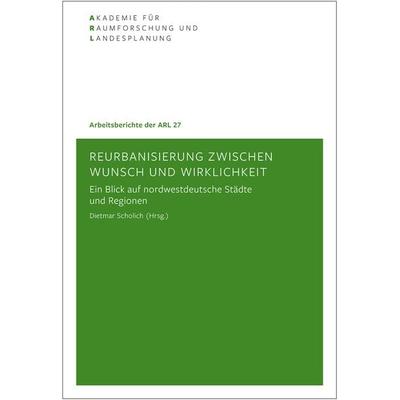 Reurbanisierung zwischen Wunsch und Wirklichkeit, Taschenbuch von , ARL – Akademie für Raumentwicklung in der Leibniz-Gemeinschaft, 978-3-88838-424-0