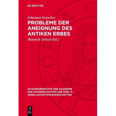 Probleme der Aneignung des antiken Erbes, Gebundene Ausgabe von Johannes Irmscher, De Gruyter, 978-3-11-273732-3