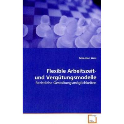Weis, S: Flexible Arbeitszeit- und Vergütungsmodelle, Taschenbuch von Sebastian Weis, VDM, 978-3-639-12524-5