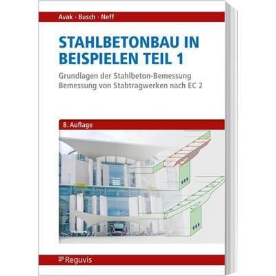 Stahlbetonbau in Beispielen - Teil 1, Paperback von Ralf Avak,Denis Busch,Carina Neff, Reguvis Fachmedien, 978-3-8462-1317-9