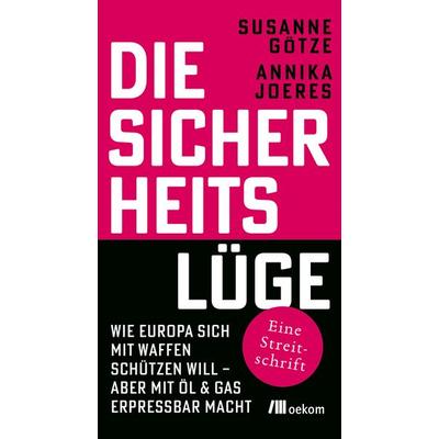 Die Sicherheitslüge, Taschenbuch von Susanne Götze,Annika Joeres, Oekom verlag, 978-3-9872619-7-8