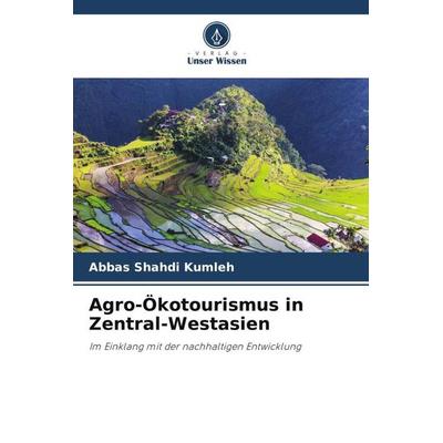 Agro-Ökotourismus in Zentral-Westasien, Taschenbuch von Abbas Shahdi Kumleh, Verlag Unser Wissen, 978-620-5-34205-3