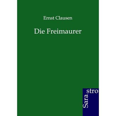 Die Freimaurer, Taschenbuch von Ernst Clausen, Sarastro, 978-3-86471-196-1