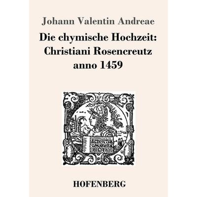 Die chymische Hochzeit: Christiani Rosencreutz anno 1459, Taschenbuch von Johann Valentin Andreae, Hofenberg, 978-3-8430-2436-5