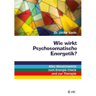 Wie wirkt Psychosomatische Energetik?, Taschenbuch von Ulrike Banis, Vak, 978-3-86731-072-7