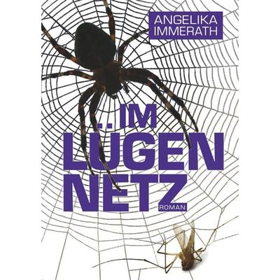 Im Lügennetz, Taschenbuch von Angelika Immerath, BoD – Books on Demand, 978-3-7460-7090-2